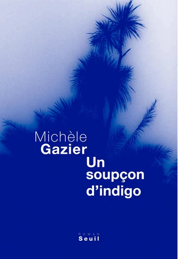 Un soupçon d'indigo - Michèle Gazier - Editions du Seuil