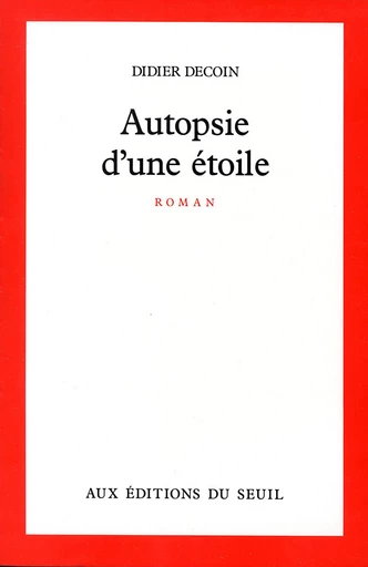 Autopsie d'une étoile - Didier Decoin - Editions du Seuil