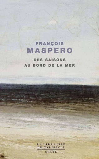 Des saisons au bord de la mer - François Maspero - Editions du Seuil