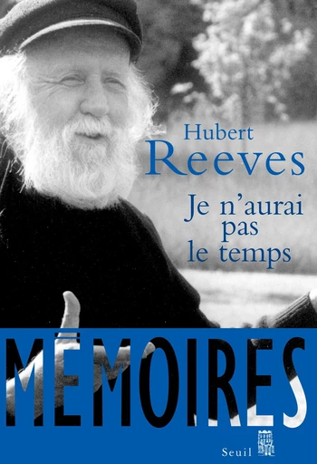 Je n'aurai pas le temps. Mémoires - Hubert Reeves - Editions du Seuil