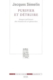 Purifier et Détruire. Usages politiques des massacres et génocides