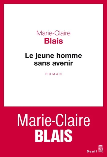 Le Jeune Homme sans avenir - Marie-Claire Blais - Editions du Seuil