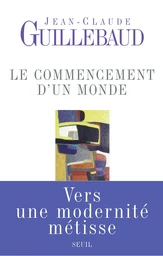 Le Commencement d'un monde. Vers une modernité métisse