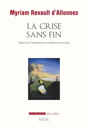 La Crise sans fin. Essai sur l'expérience moderne du temps