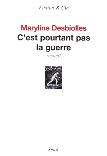 C'est pourtant pas la guerre. Recueil - Maryline Desbiolles - Editions du Seuil