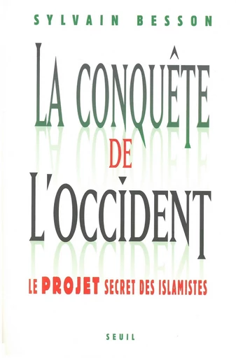 La conquête de l'Occident - Le projet secret des islamistes - Sylvain Besson - Editions du Seuil