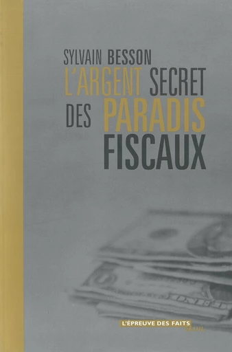 L'argent secret des paradis fiscaux - Sylvain Besson - Editions du Seuil