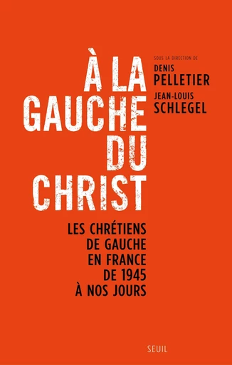 A la gauche du Christ. Les chrétiens de gauche en - Jean-Louis Schlegel - Editions du Seuil