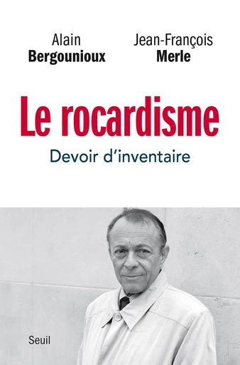 Le Rocardisme - Devoir d'inventaire - Alain Bergounioux, Jean-François MERLE - Editions du Seuil