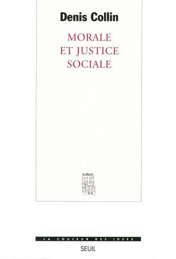 Morale et Justice sociale - Denis Collin - Editions du Seuil