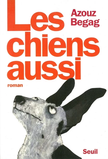 Les chiens aussi - Azouz Begag - Editions du Seuil