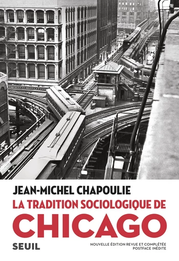 La tradition sociologique de Chicago (1892-1961) - Jean-Michel Chapoulie - Editions du Seuil