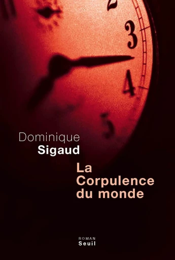 La corpulence du monde - Dominique Sigaud - Editions du Seuil