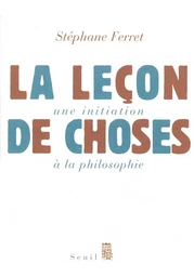 La leçon de choses. Une initiation à la philosophie