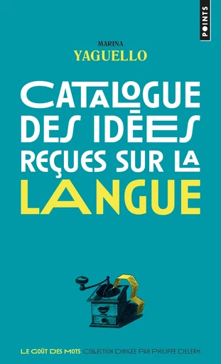 Catalogue des idées reçues sur la langue - Marina Yaguello - Editions du Seuil