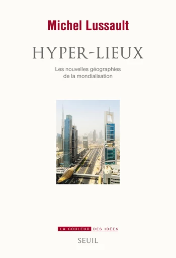 Hyper-lieux. Les nouvelles géographies de la mondialisation - Michel Lussault - Editions du Seuil