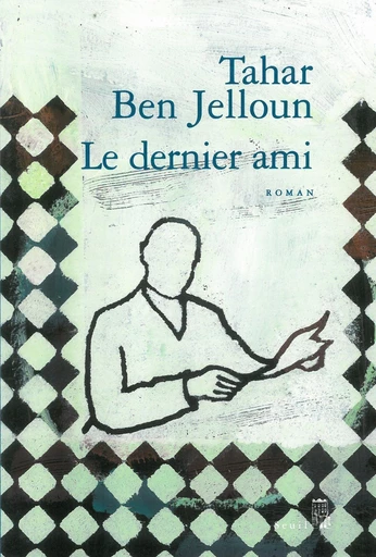 Le Dernier Ami - Tahar Ben Jelloun - Seuil