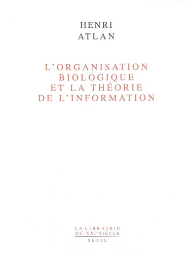 L'Organisation biologique et la théorie de l'information - Henri Atlan - Editions du Seuil