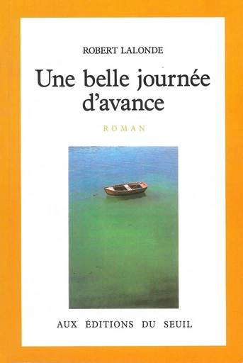 Une belle journée d'avance - Robert Lalonde - Editions du Seuil