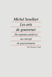 Les Arts de gouverner. Du "regimen" médiéval au concept de gouvernement