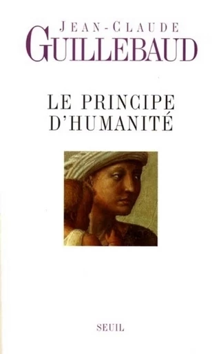 Le Principe d'humanité - Jean-Claude Guillebaud - Editions du Seuil