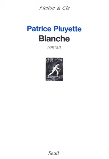 Blanche - Patrice Pluyette - Editions du Seuil