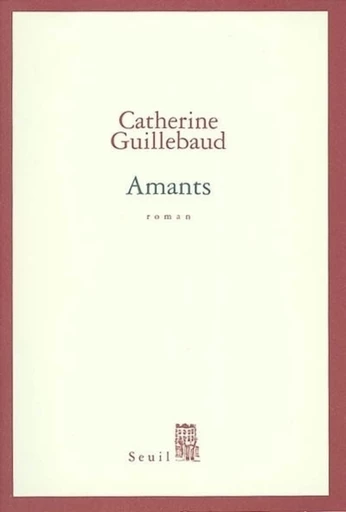 Amants - Catherine Guillebaud - Editions du Seuil