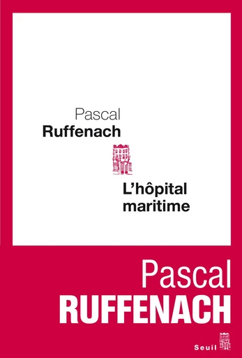 L'Hôpital maritime - Pascal Ruffenach - Editions du Seuil