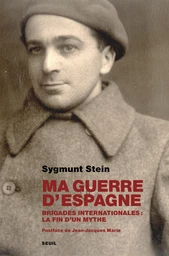 Ma guerre d'Espagne. Brigades internationales : la fin d'un mythe