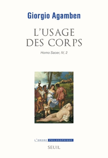 L'Usage des corps. Homo sacer IV 2 - Giorgio Agamben - Editions du Seuil