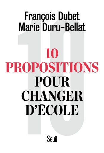 Dix propositions pour changer d'école - François Dubet, Marie Duru-Bellat - Editions du Seuil