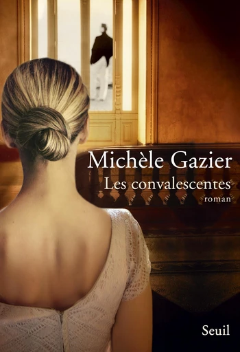 Les Convalescentes - Michèle Gazier - Editions du Seuil