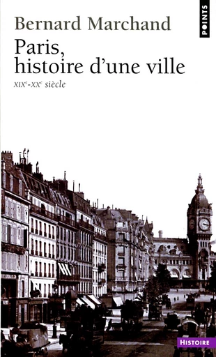 Paris, histoire d'une ville (XIXe-XXe siècle) - Bernard Marchand - Editions du Seuil