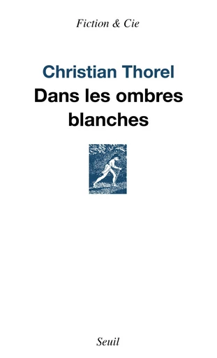 Dans les ombres blanches - Christian Thorel - Editions du Seuil