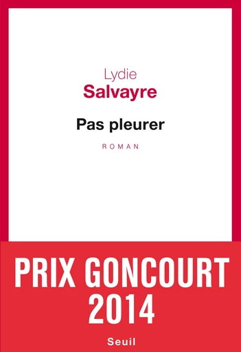 Pas pleurer - Prix Goncourt 2014 - Lydie Salvayre - Editions du Seuil