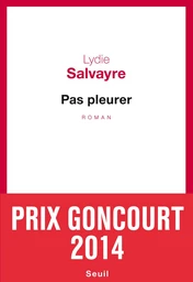 Pas pleurer - Prix Goncourt 2014