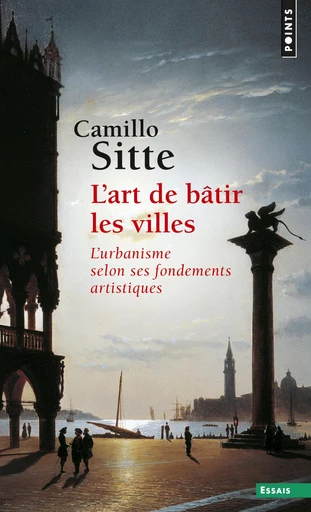 L'Art de bâtir les villes. L'urbanisme selon ses fondements artistiques - Camillo Sitte - Editions du Seuil