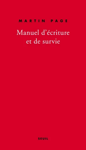 Manuel d'écriture et de survie - Martin Page - Editions du Seuil