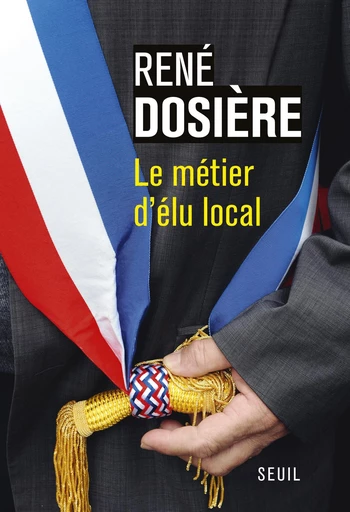 Le Métier d'élu local - René Dosière - Editions du Seuil