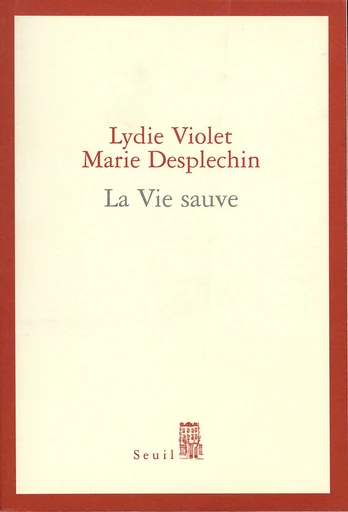 La Vie sauve - Prix Médicis essai 2005 - Marie Desplechin, Lydie Violet - Editions du Seuil