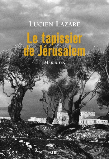 Le Tapissier de Jérusalem. Mémoires - Lucien Lazare - Editions du Seuil