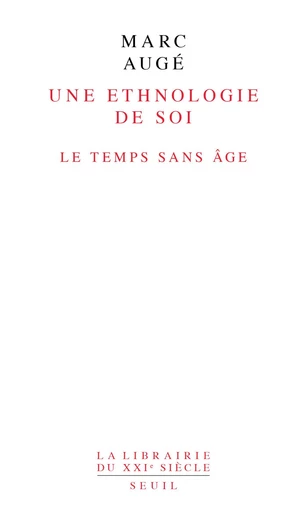 Une ethnologie de soi. Le temps sans âge - Marc Augé - Editions du Seuil