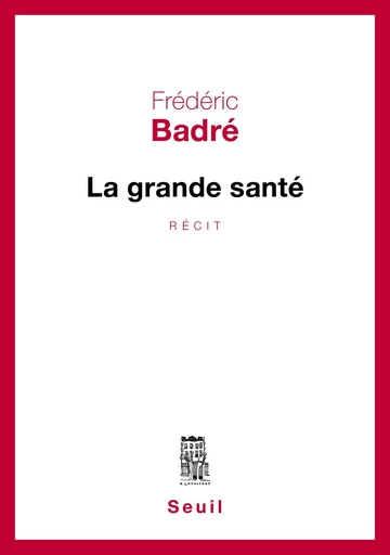 La Grande santé - Frédéric Badré - Editions du Seuil