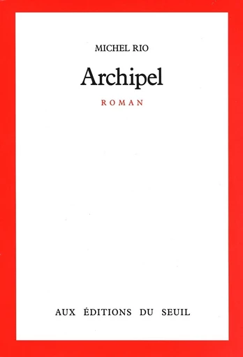 Archipel - Michel Rio - Editions du Seuil