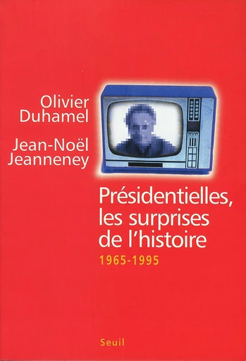 Présidentielles. Les surprises de l'histoire (1965-1995) - Olivier Duhamel, Jean-Noël Jeanneney - Editions du Seuil