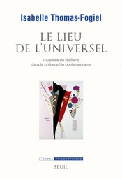 Le Lieu de l'universel. Impasses du réalisme dans la philosophie contemporaine