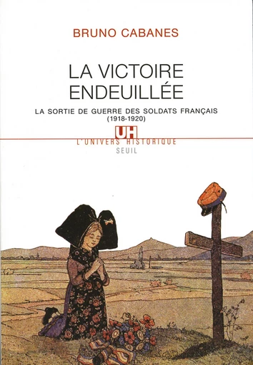 La Victoire endeuillée. La sortie de guerre des soldats français (1918-1920) - Bruno Cabanes - Editions du Seuil