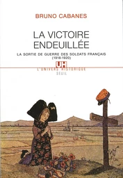 La Victoire endeuillée. La sortie de guerre des soldats français (1918-1920)