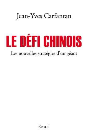 Le Défi chinois. Les nouvelles stratégies d'un géant - Jean-Yves Carfantan - Editions du Seuil