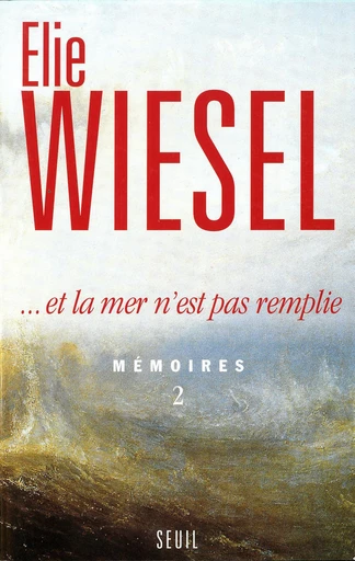 Et la mer n'est pas remplie. Mémoires (2) - Elie Wiesel - Editions du Seuil